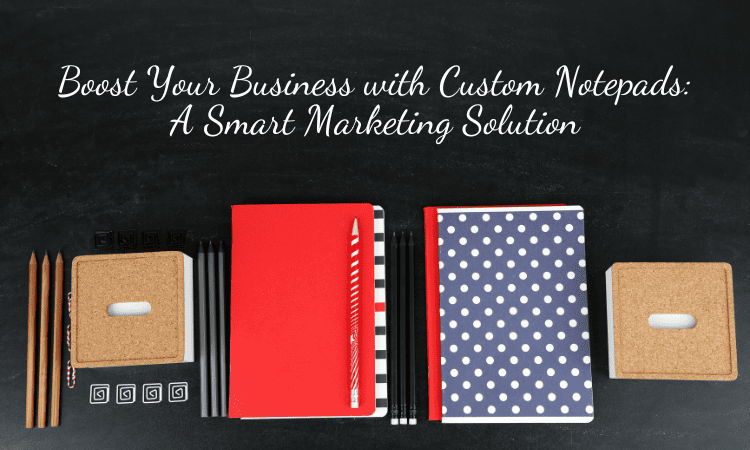 Custom Notepads For Smart Marketing Solutions