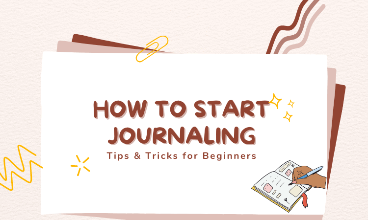 How To Start Journaling Tips & Tricks for Beginners