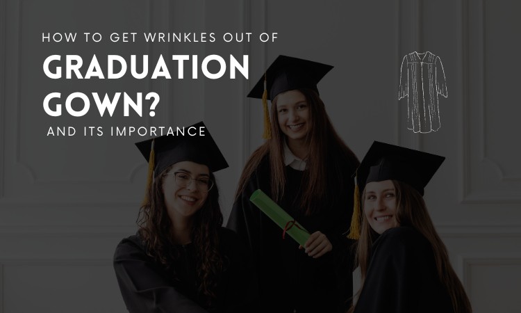 How To Get Wrinkles Out of Graduation Gown