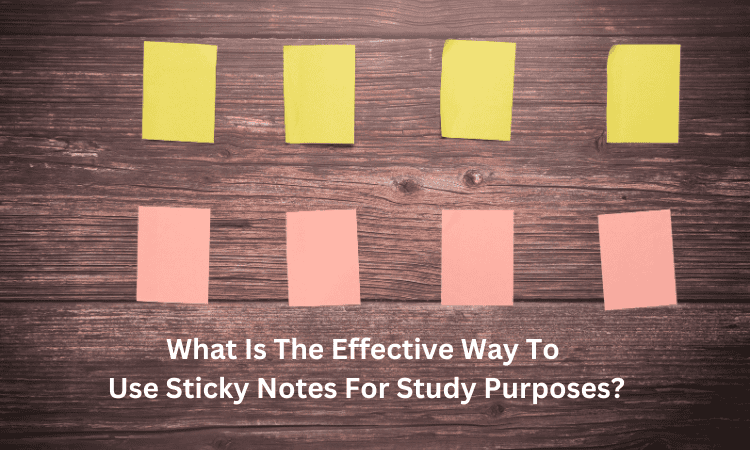 What Is The Effective Way To Use Sticky Notes For Study Purposes?