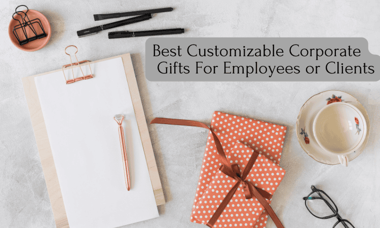 Best Customizable Corporate Gifts For Employees or Clients