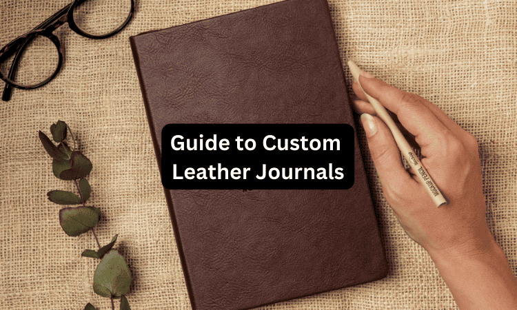 Guide to Custom Leather Journals
