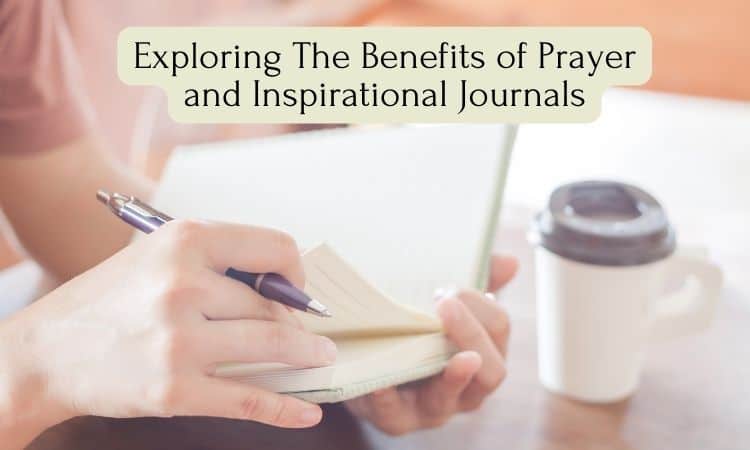 Exploring The Benefits of Prayer and Inspirational Journals