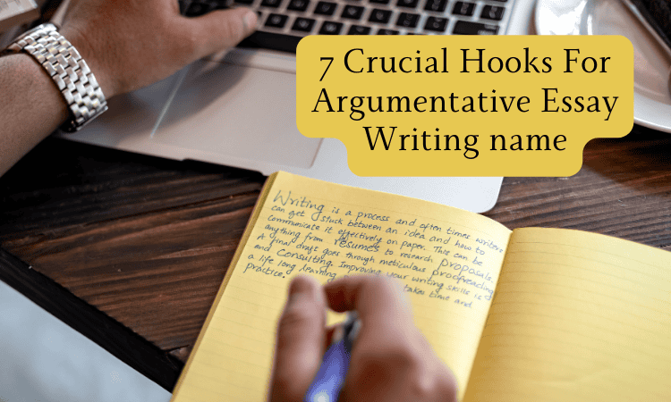 7 Crucial Hooks For Argumentative Essay Writing and its importance