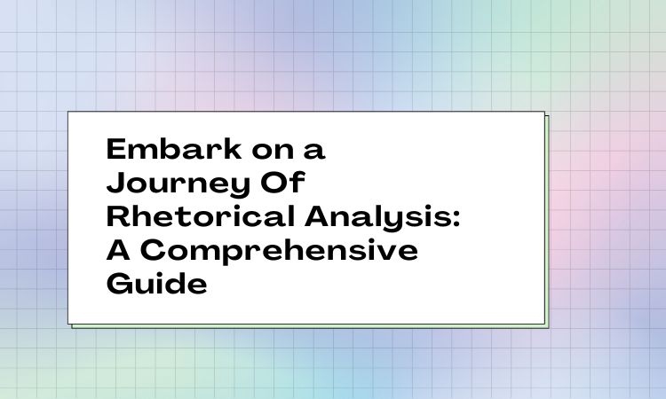 Embark on a Journey Of Rhetorical Analysis A Comprehensive Guide