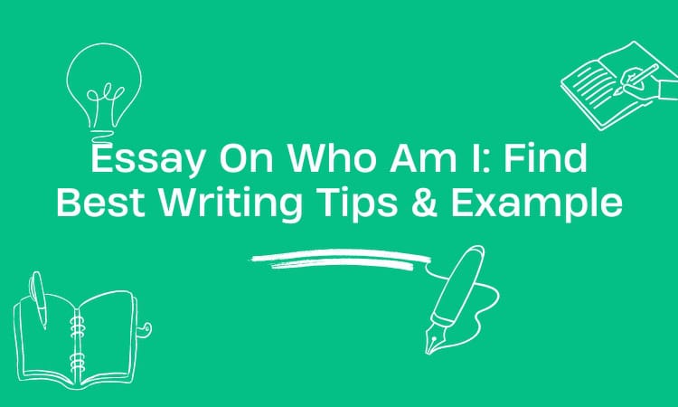 Essay On Who Am I Find Best Writing Tips & Example