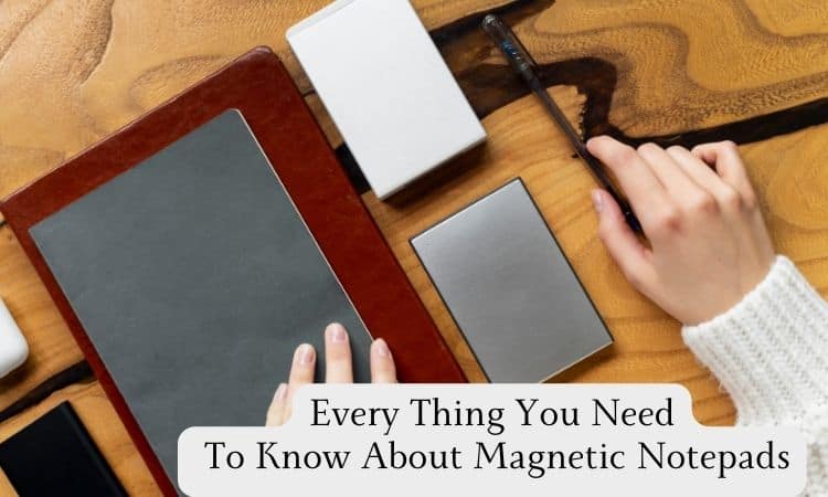 Every Thing You Need To Know About Magnetic Notepads