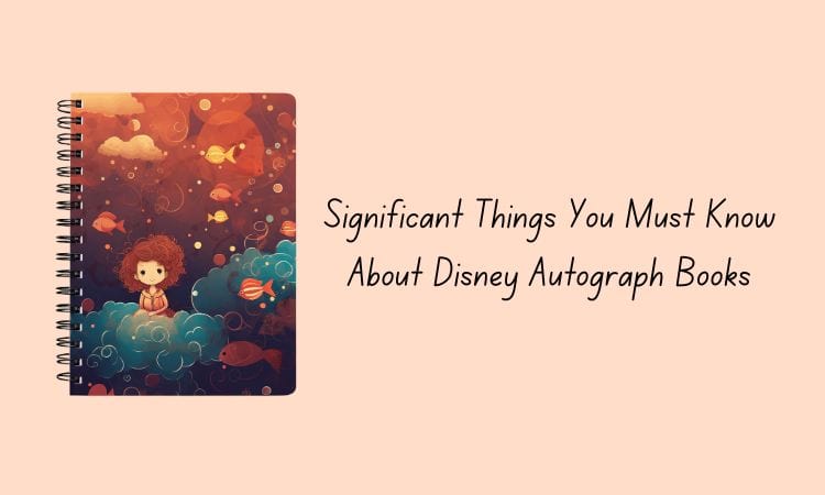 Significant Things You Must Know About Disney Autograph Books