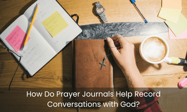 How Do Prayer Journals Help Record Conversations with God?