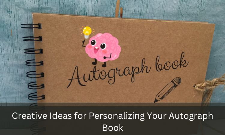 Creative Ideas for Personalizing Your Autograph Book