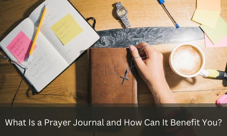 What Is a Prayer Journal and How Can It Benefit You?