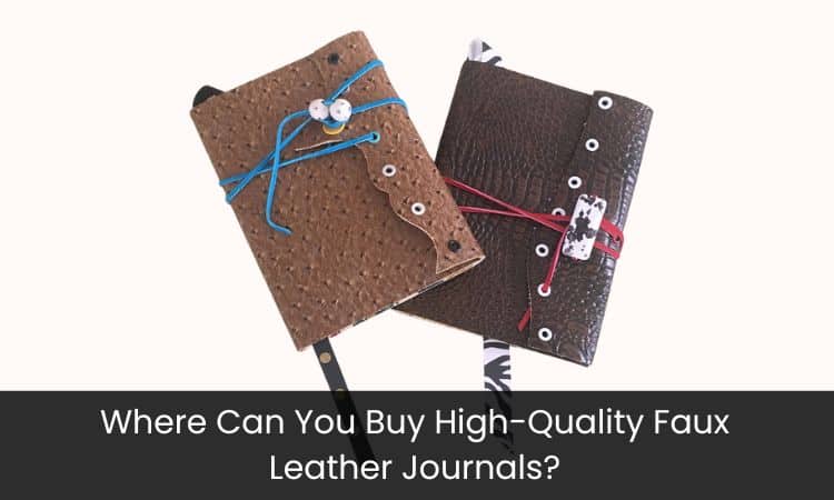 Where Can You Buy High-Quality Faux Leather Journals?