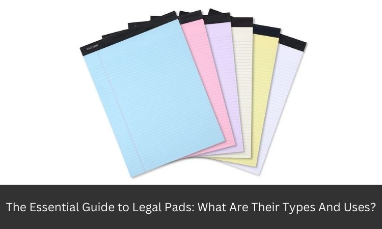 The Essential Guide to Legal Pads: What Are Their Types And Uses?