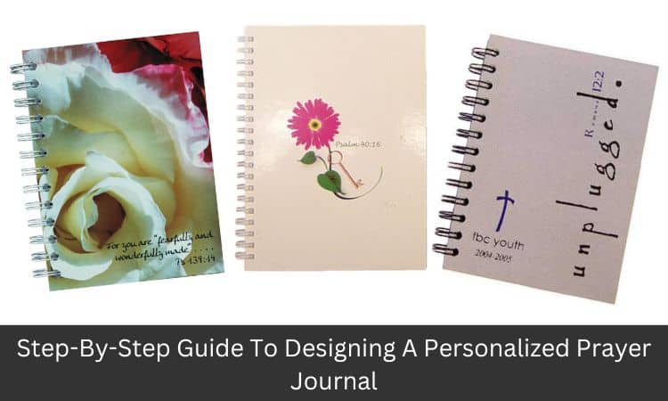 Step By Step Guide To Designing A Personalized Prayer Journal