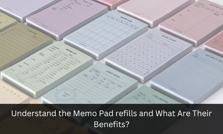 Understand the Memo Pad refills and What Are Their Benefits?